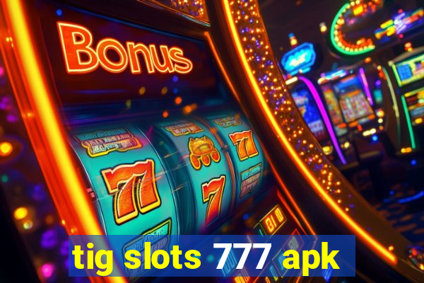 tig slots 777 apk